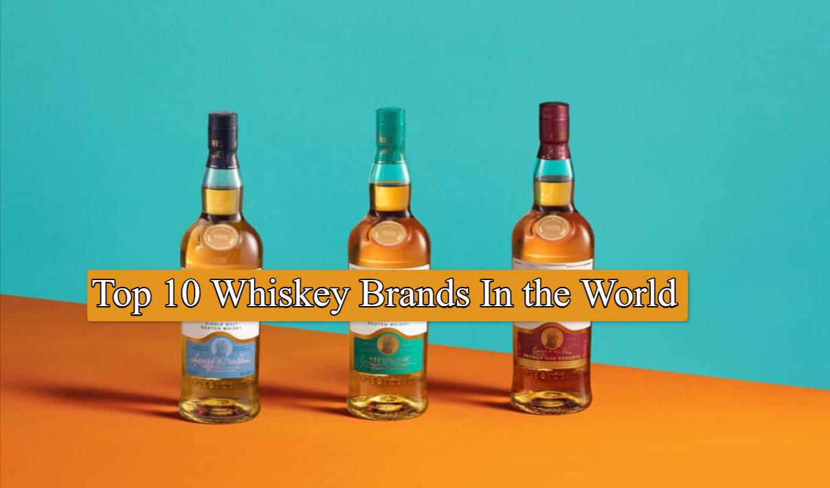 Top 10 Famous Whiskey Brands In the World